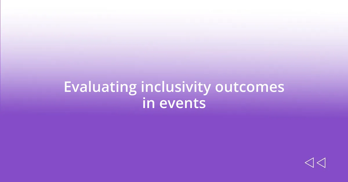 Evaluating inclusivity outcomes in events