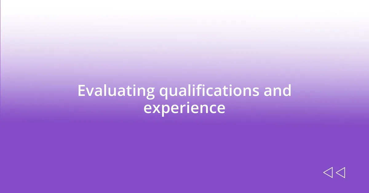 Evaluating qualifications and experience