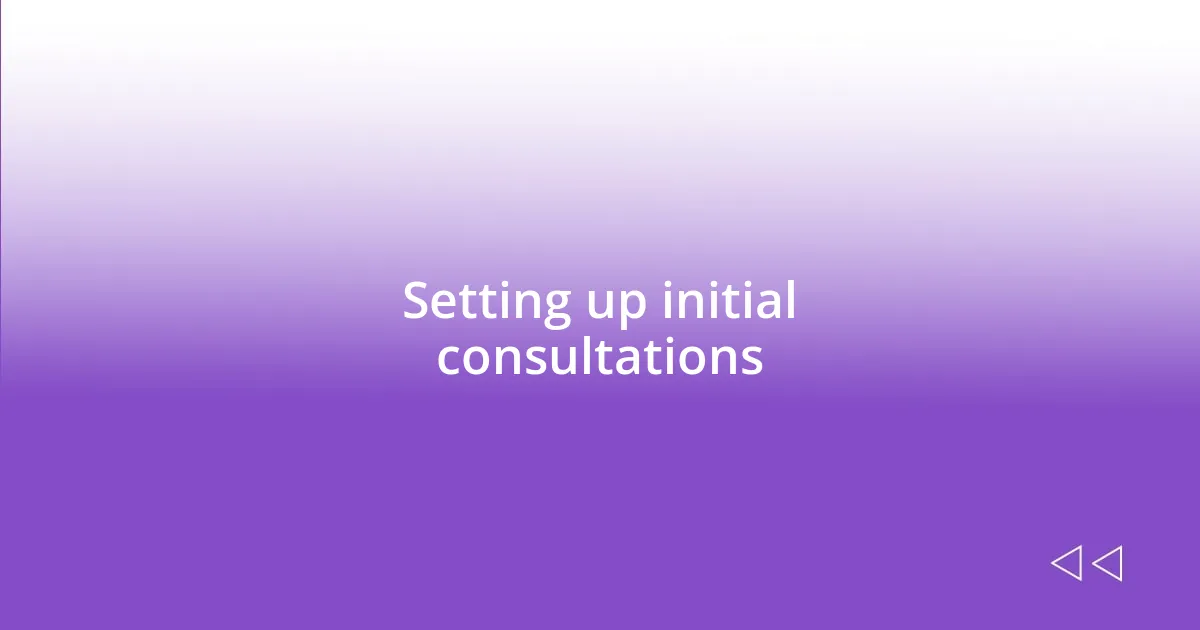 Setting up initial consultations