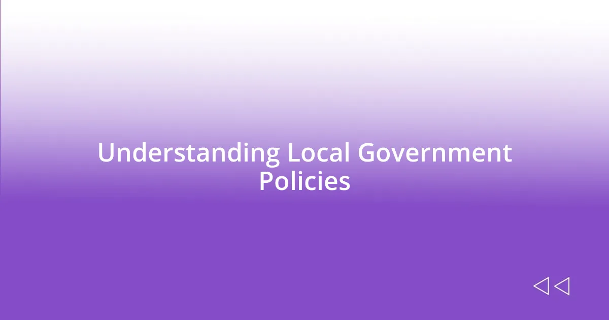 Understanding Local Government Policies