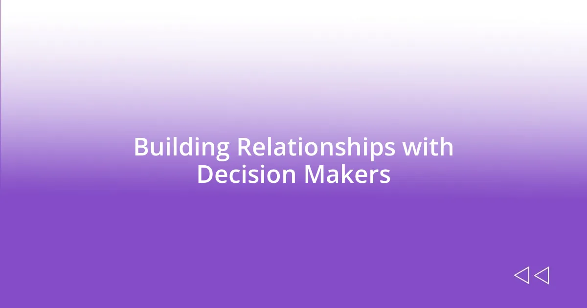 Building Relationships with Decision Makers