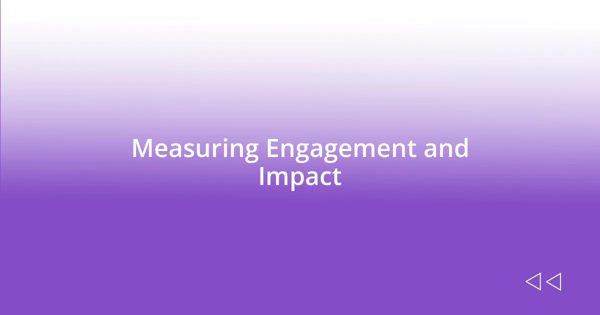 Measuring Engagement and Impact