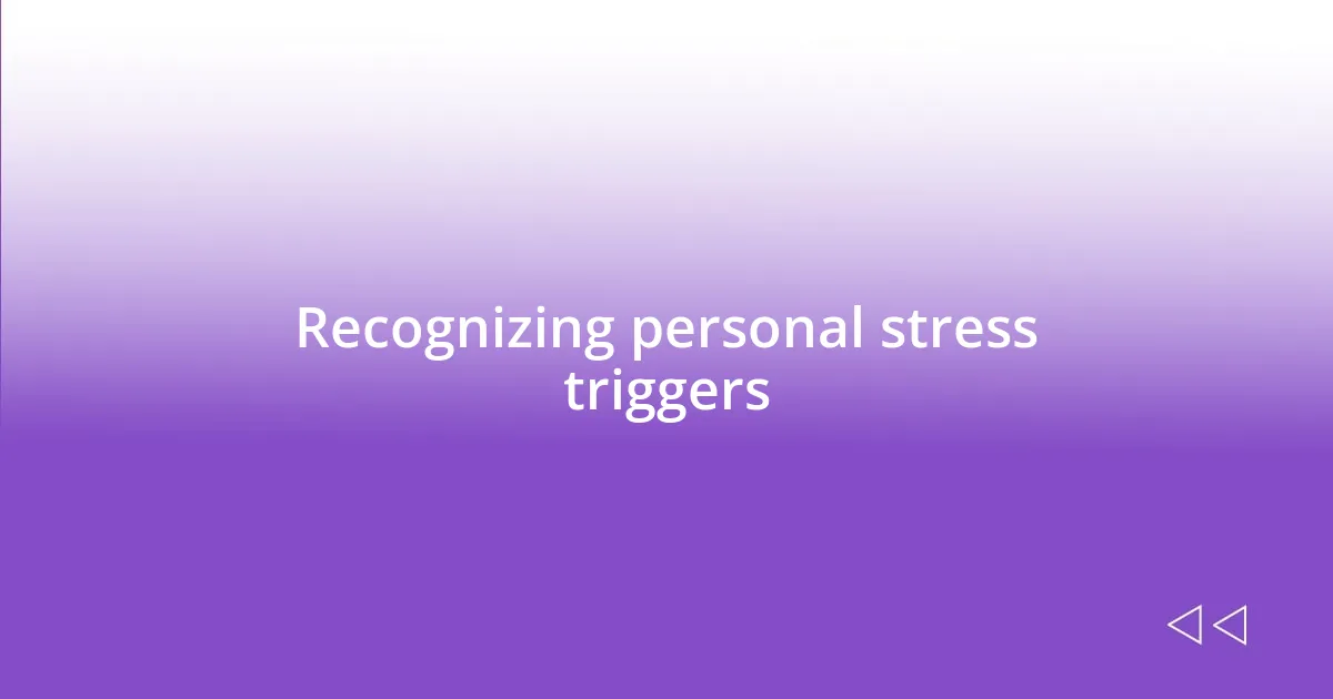 Recognizing personal stress triggers