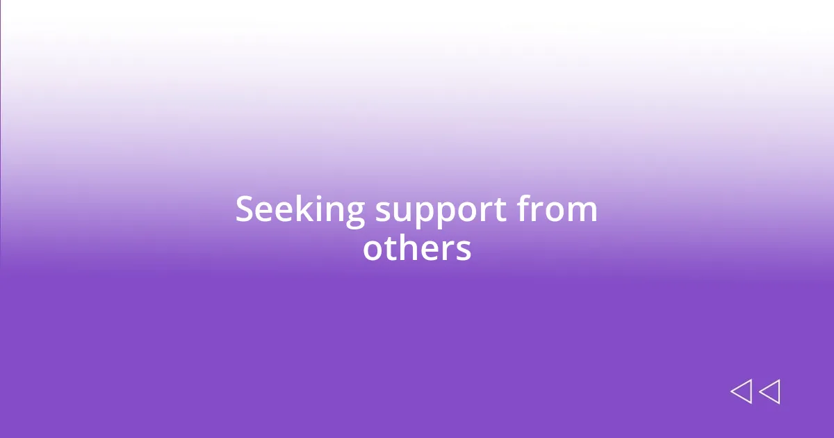 Seeking support from others