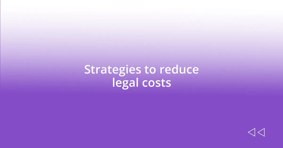 Strategies to reduce legal costs