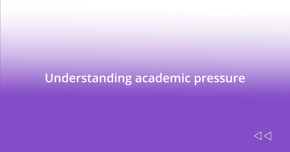 Understanding academic pressure