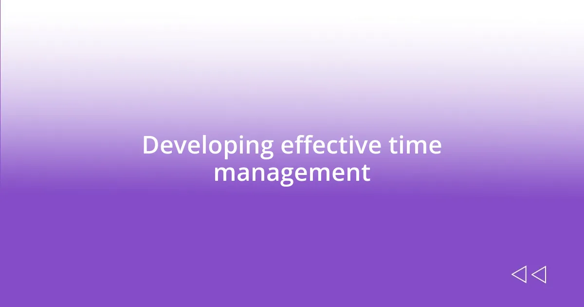 Developing effective time management