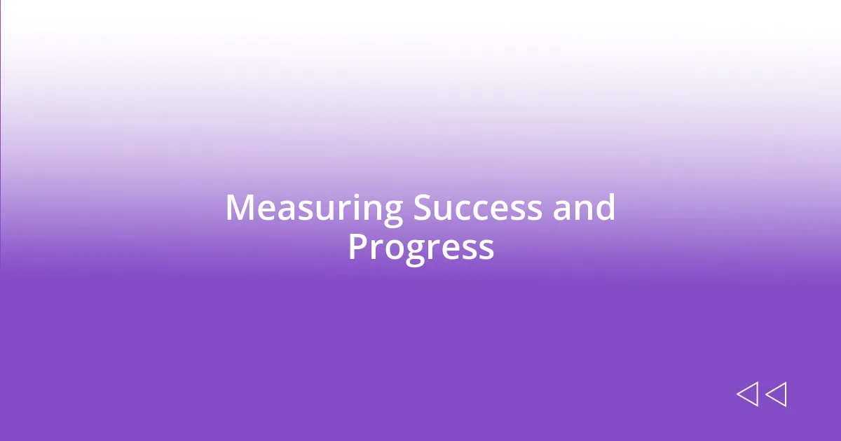 Measuring Success and Progress