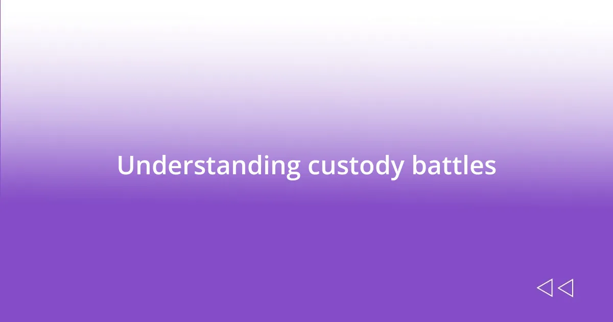 Understanding custody battles