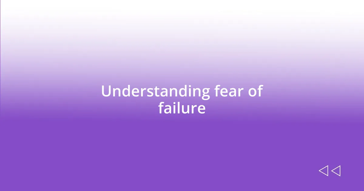 Understanding fear of failure