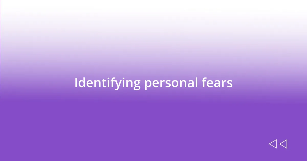 Identifying personal fears