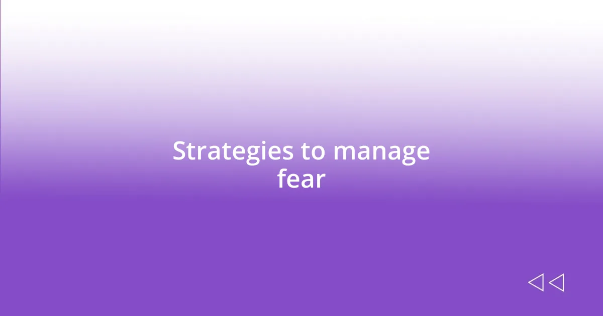 Strategies to manage fear