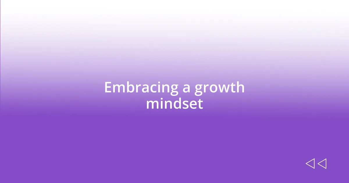 Embracing a growth mindset