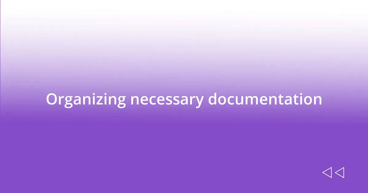 Organizing necessary documentation