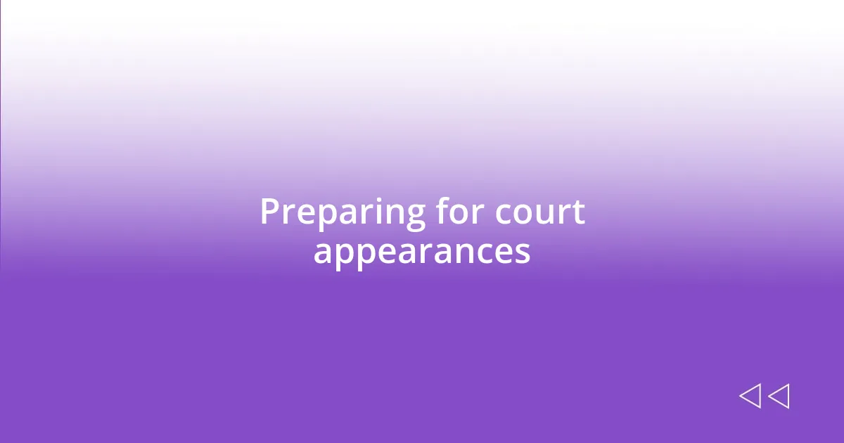 Preparing for court appearances