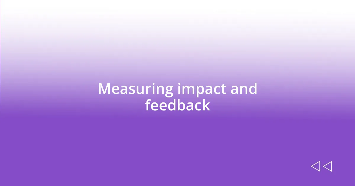 Measuring impact and feedback