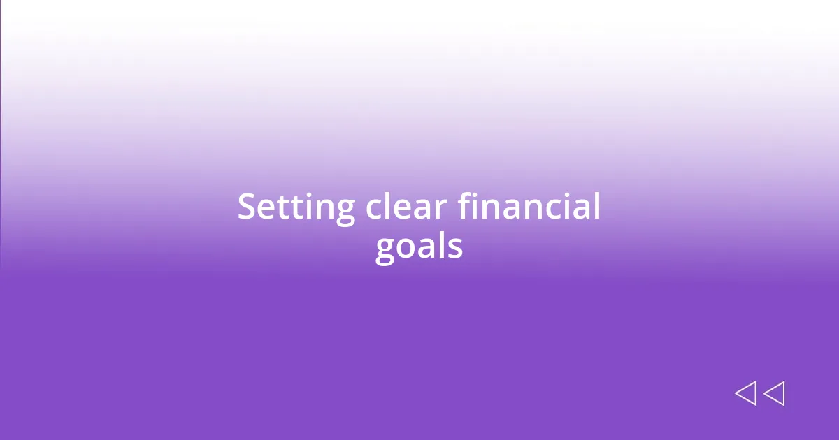 Setting clear financial goals