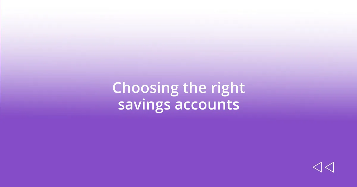 Choosing the right savings accounts