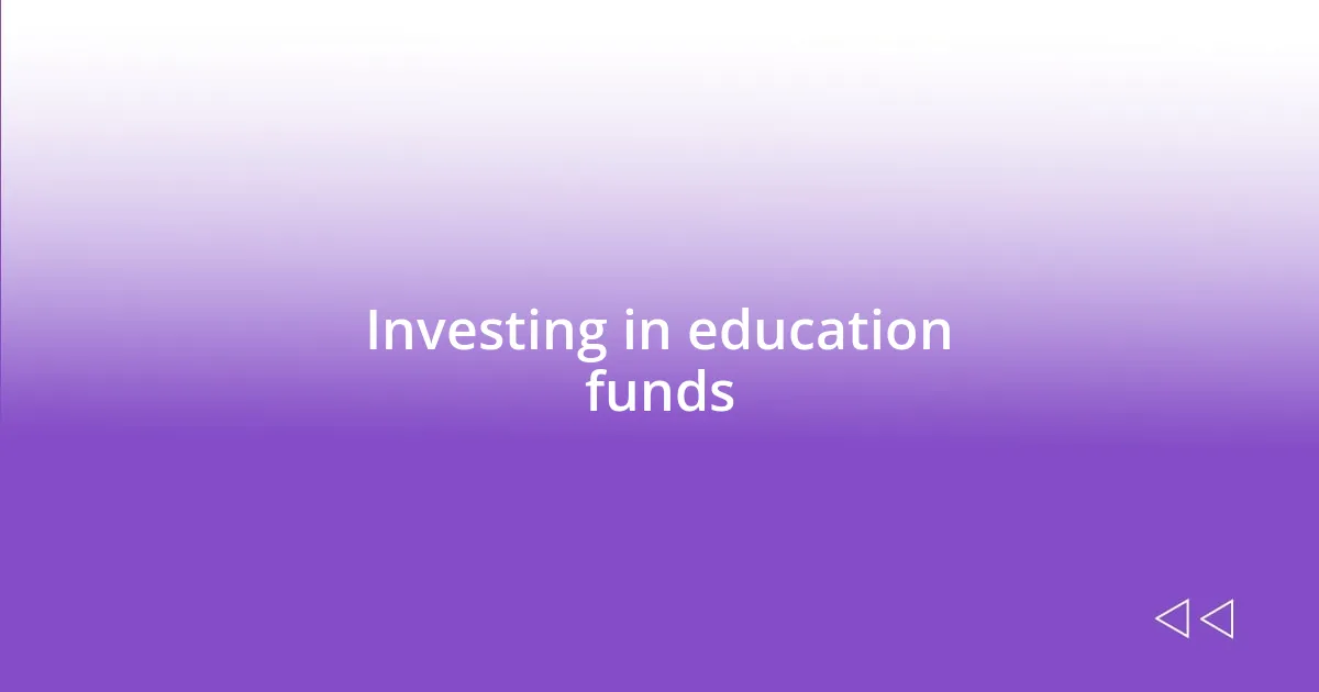 Investing in education funds