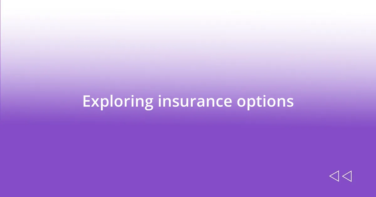 Exploring insurance options