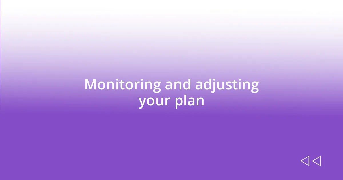 Monitoring and adjusting your plan