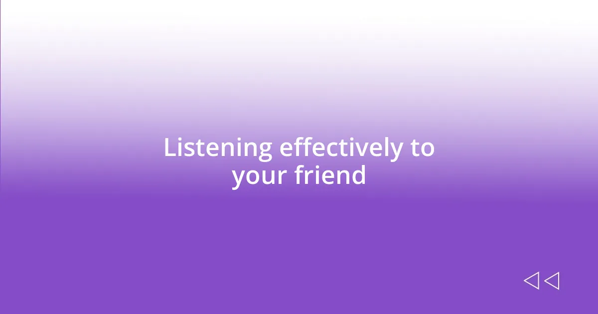 Listening effectively to your friend