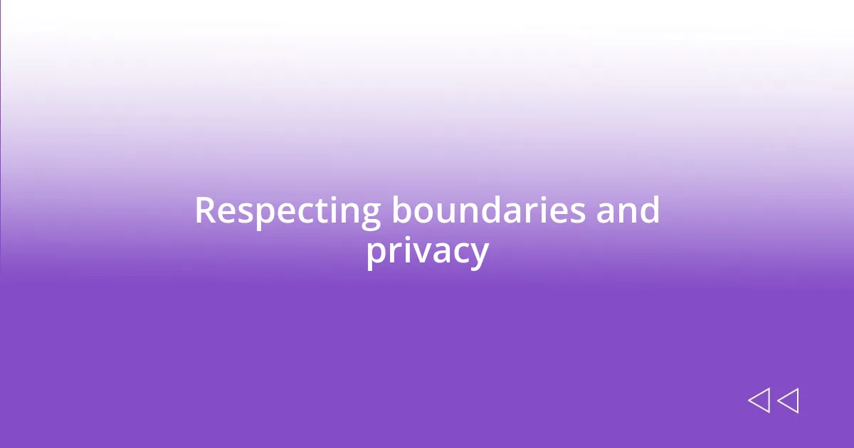 Respecting boundaries and privacy