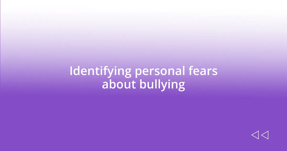 Identifying personal fears about bullying