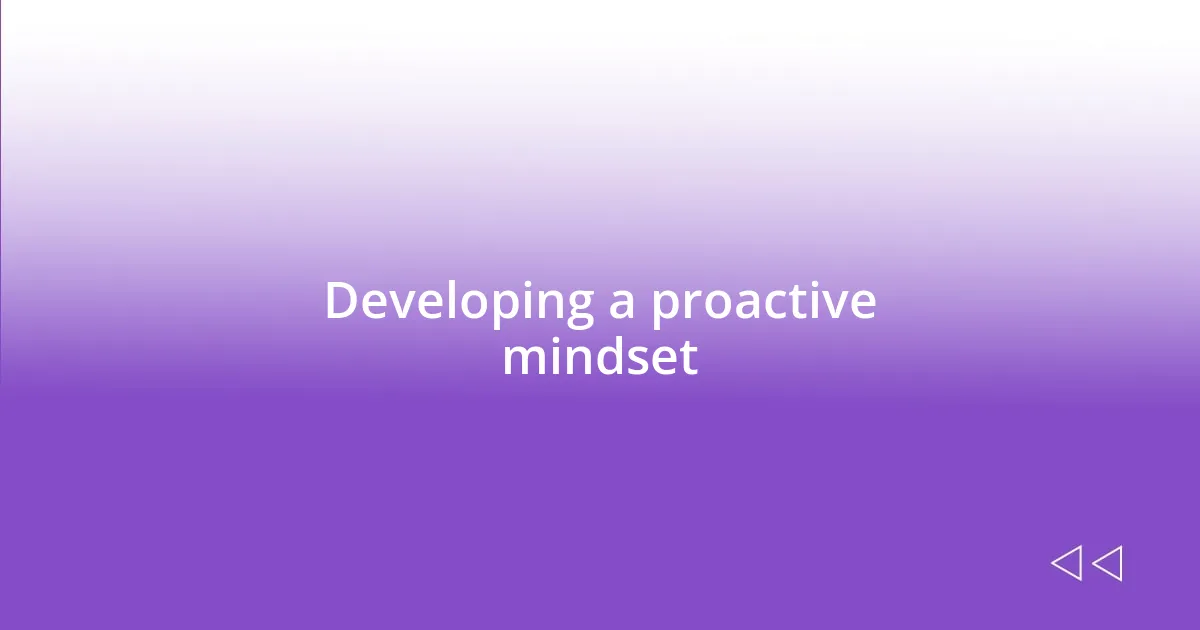 Developing a proactive mindset