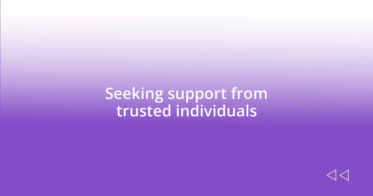 Seeking support from trusted individuals