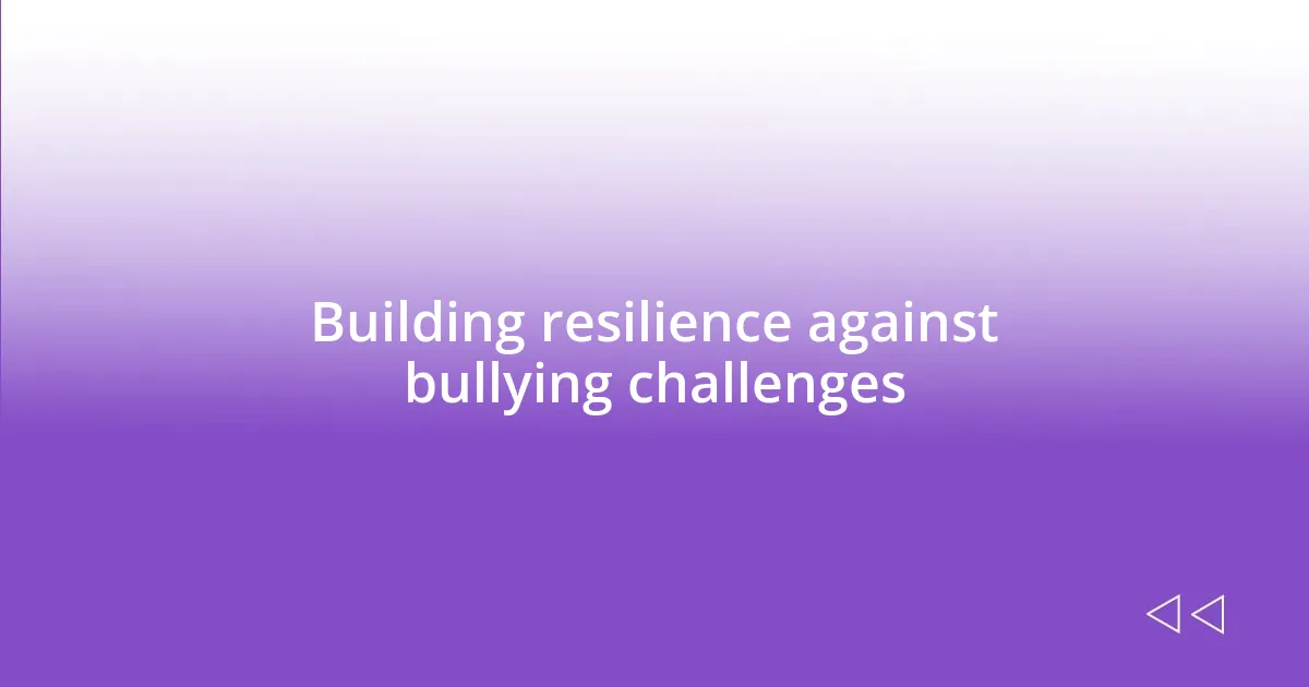 Building resilience against bullying challenges