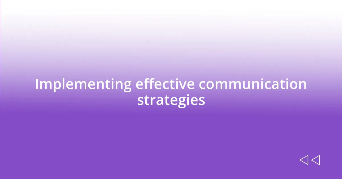 Implementing effective communication strategies