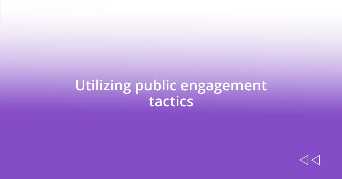 Utilizing public engagement tactics