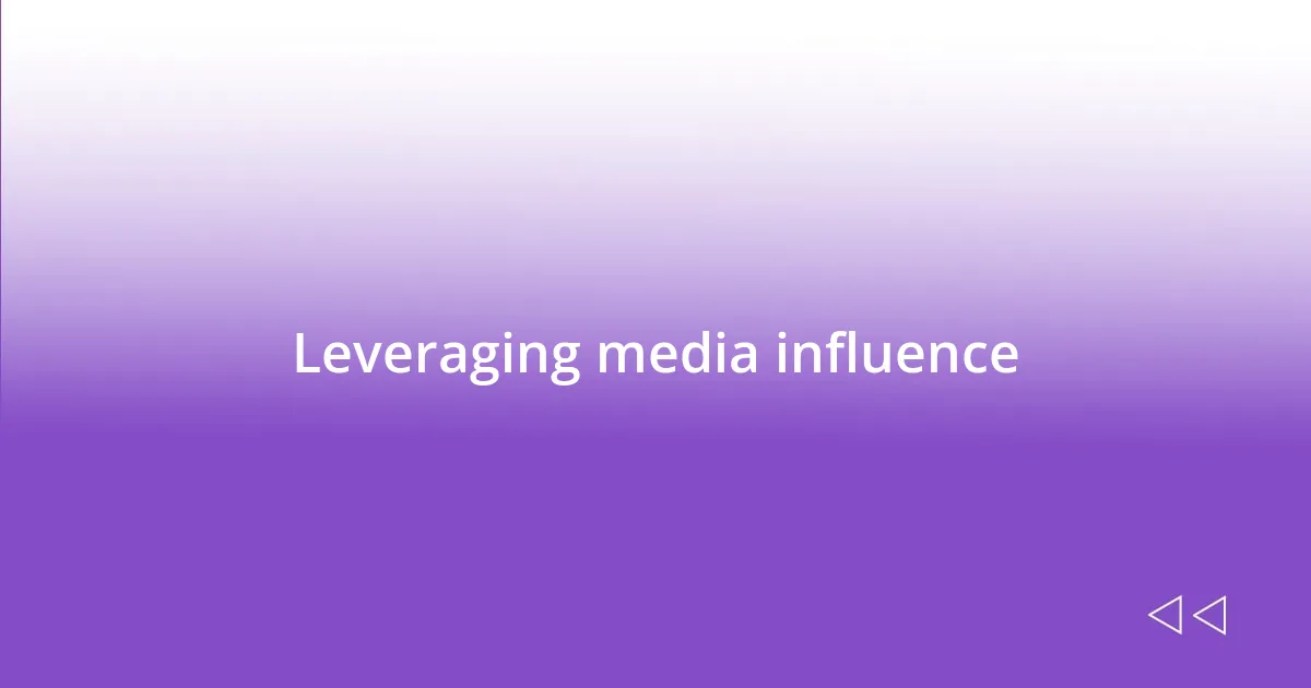 Leveraging media influence