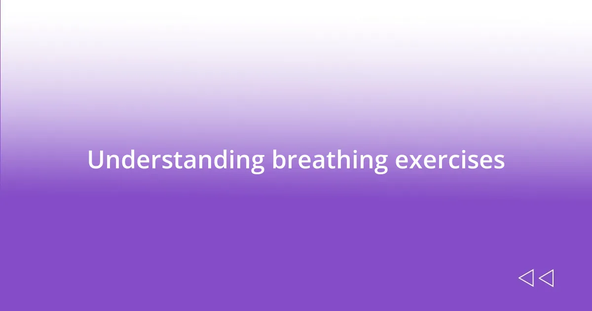 Understanding breathing exercises