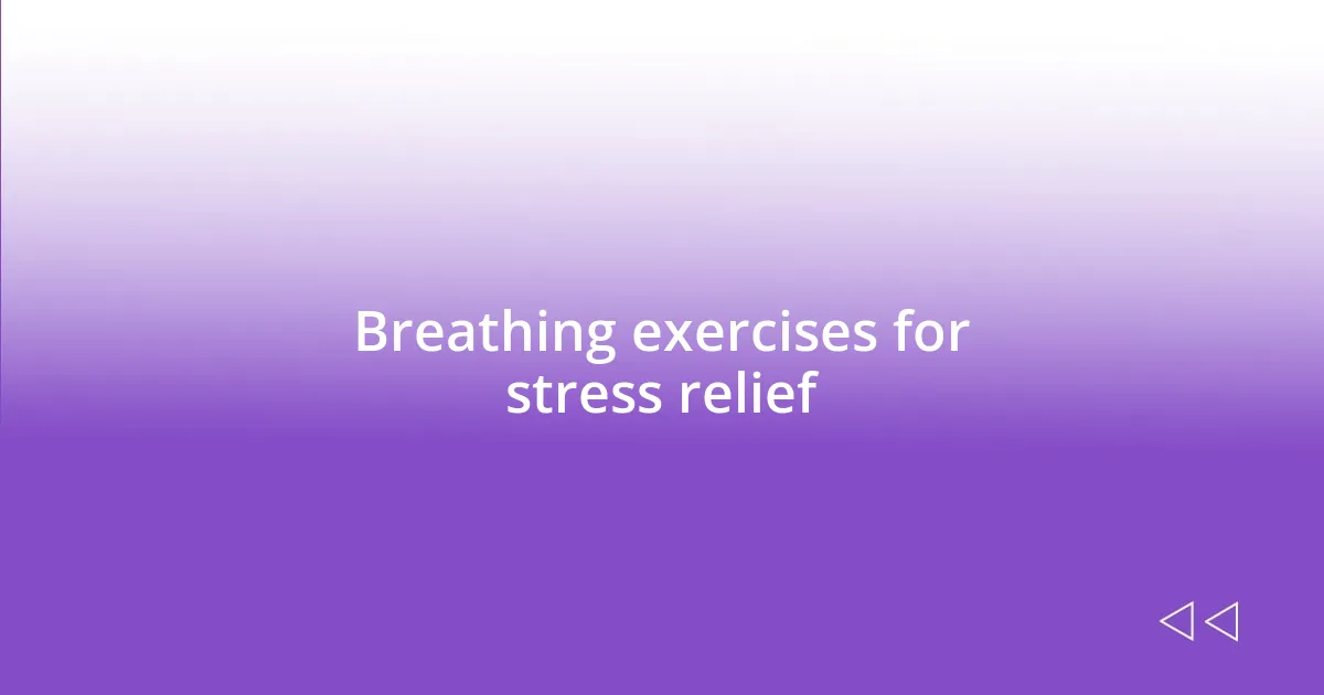 Breathing exercises for stress relief