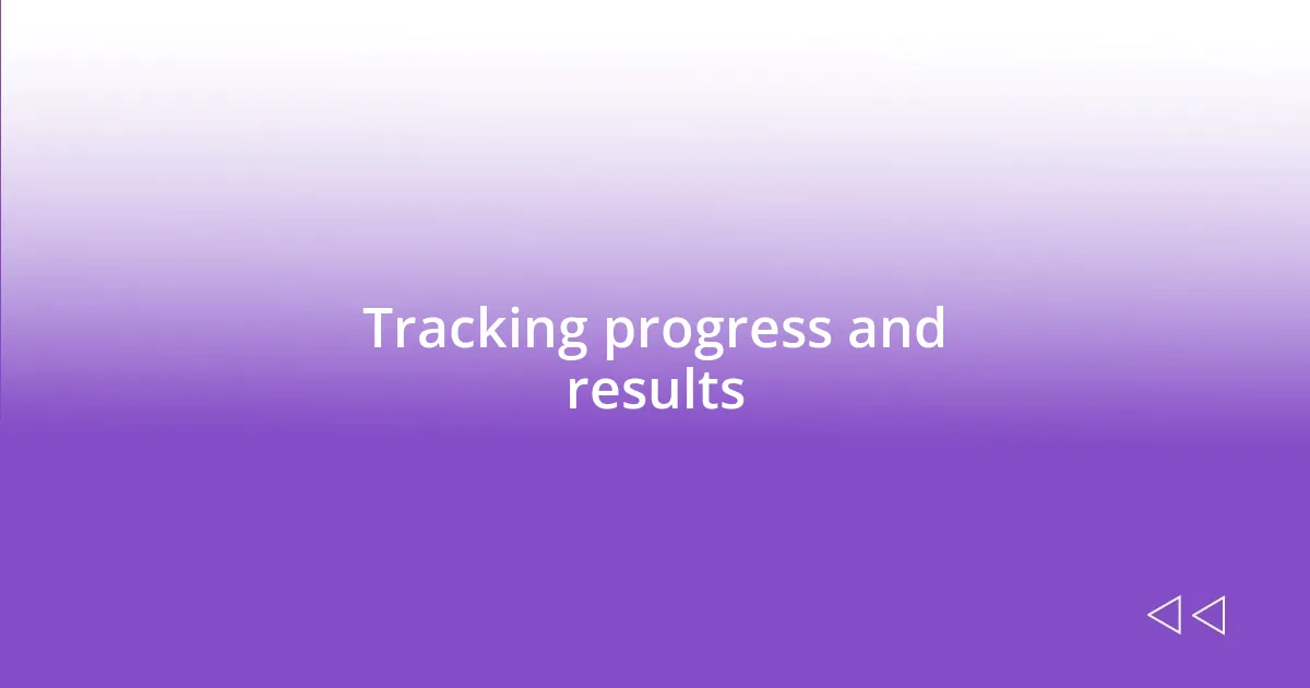 Tracking progress and results