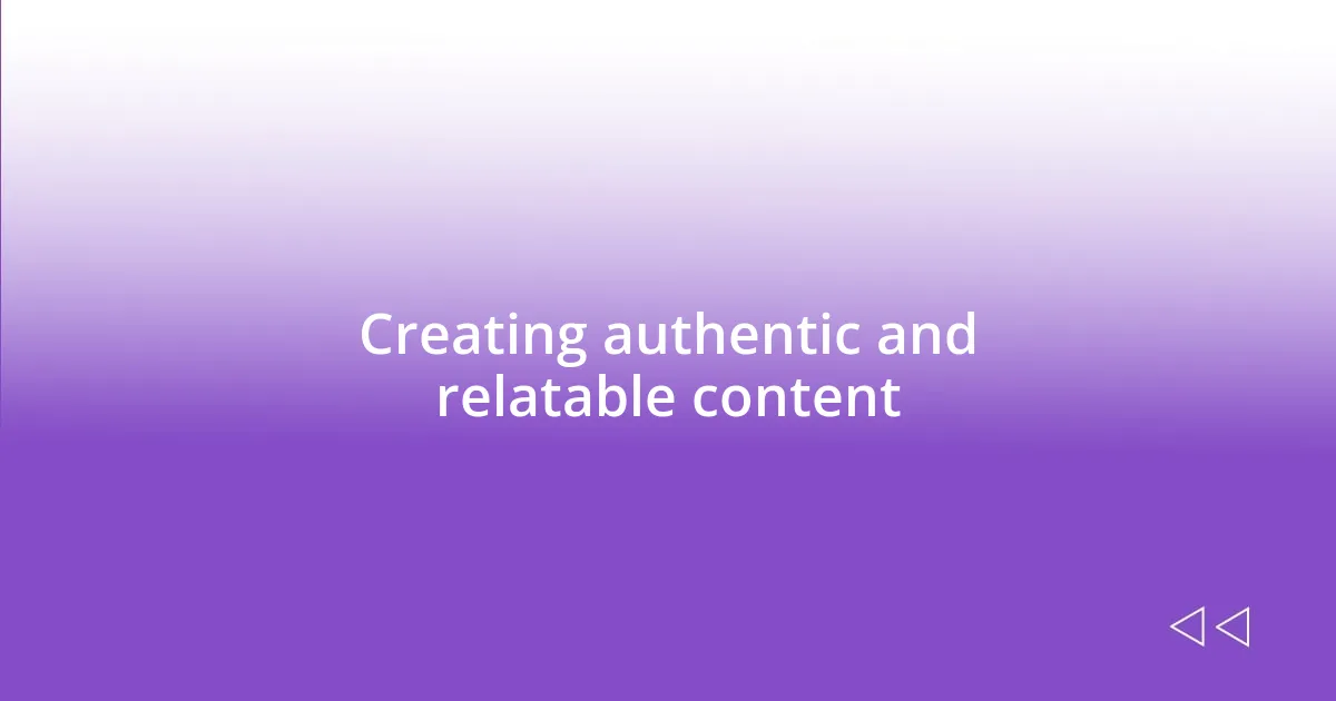 Creating authentic and relatable content