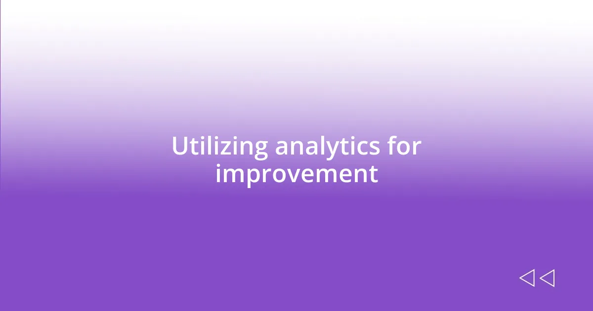 Utilizing analytics for improvement