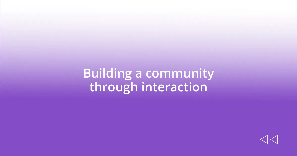 Building a community through interaction