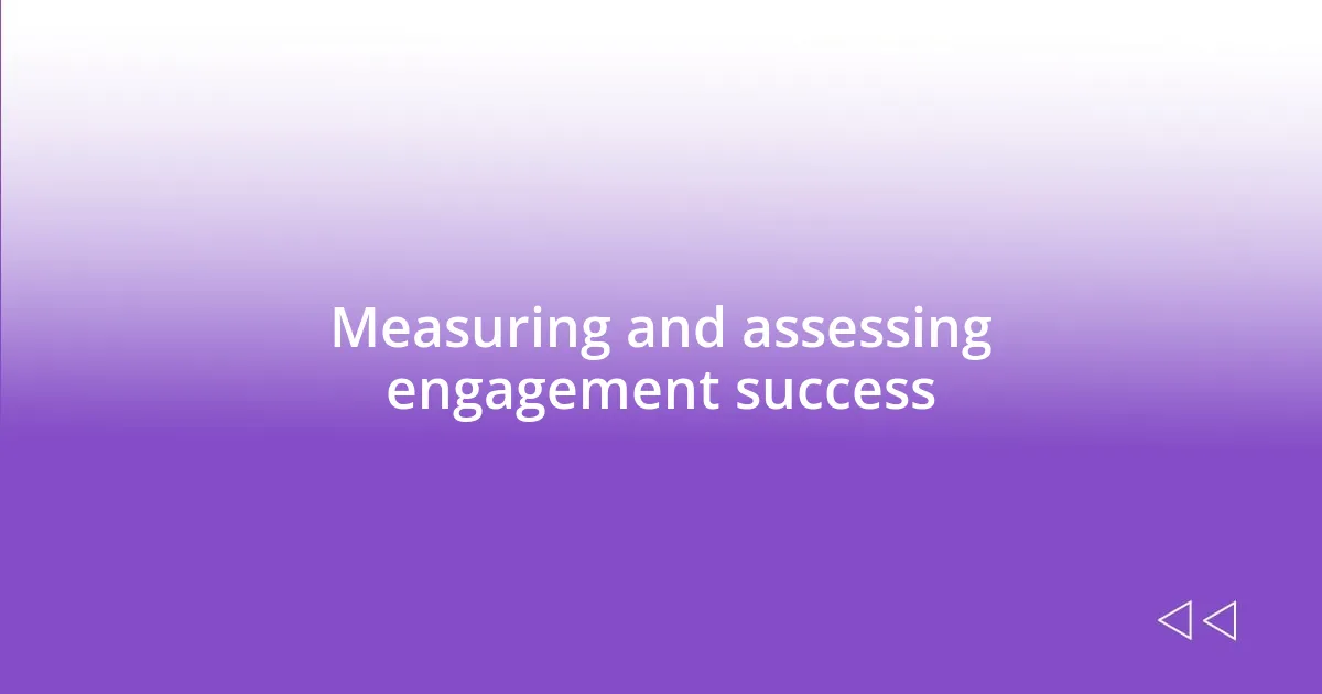 Measuring and assessing engagement success