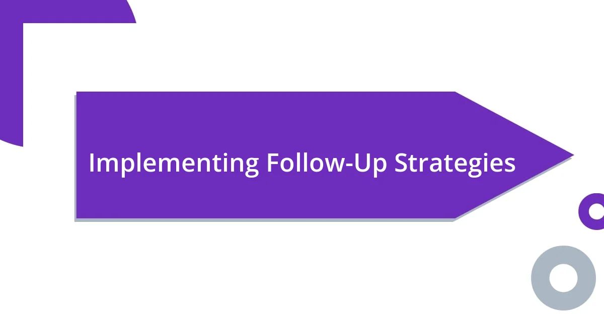 Implementing Follow-Up Strategies