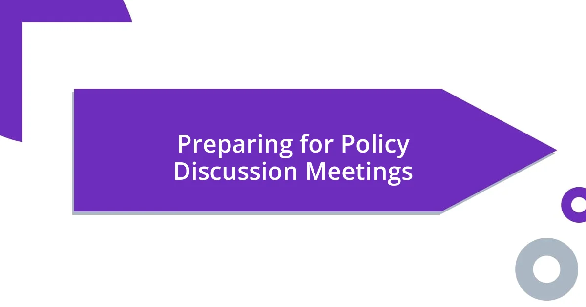 Preparing for Policy Discussion Meetings