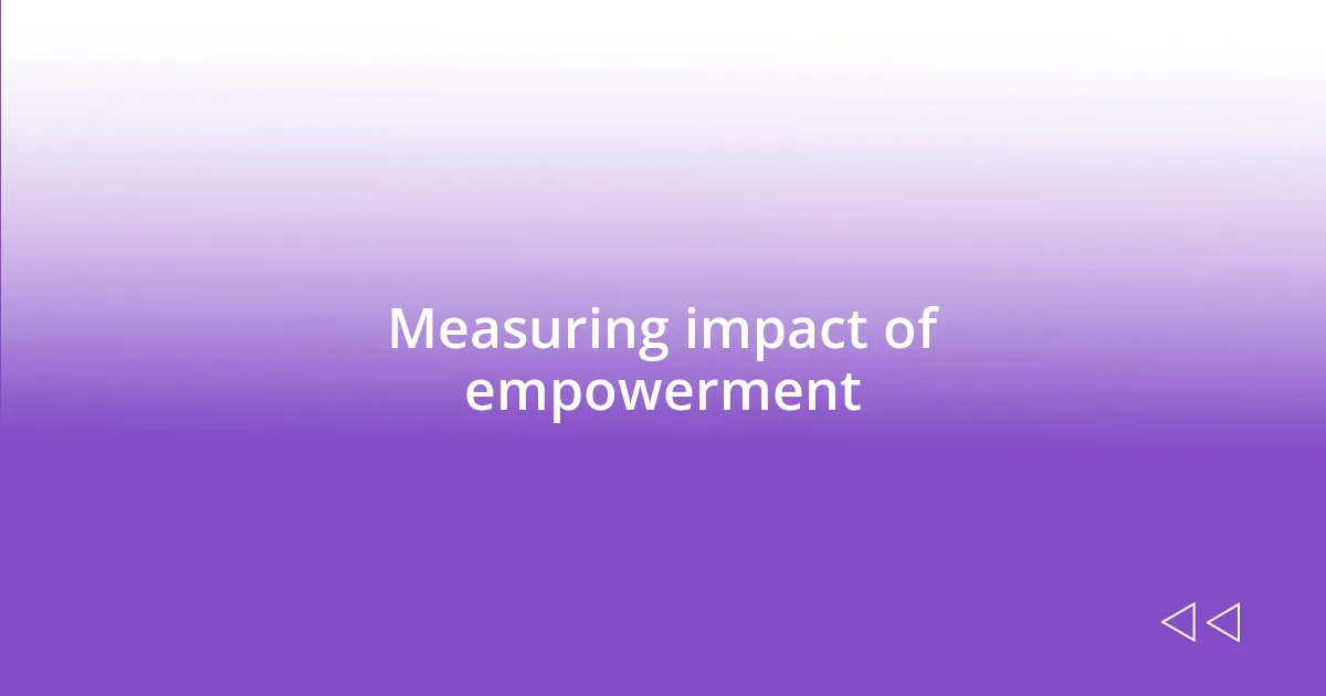 Measuring impact of empowerment