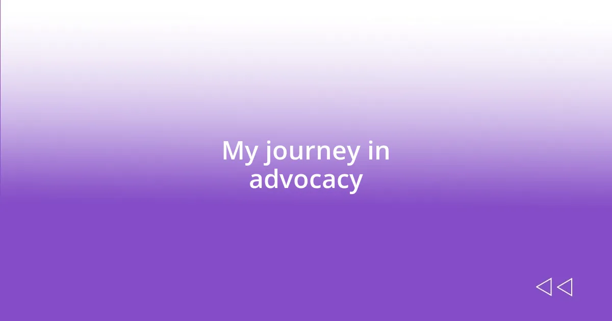 My journey in advocacy