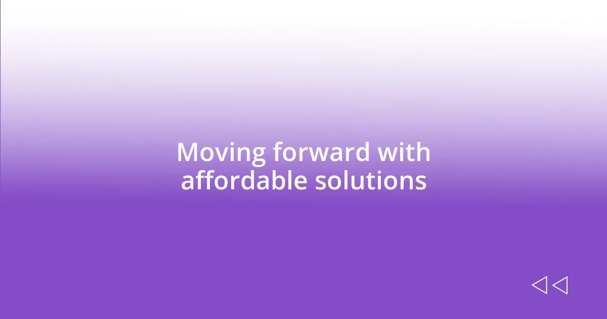 Moving forward with affordable solutions