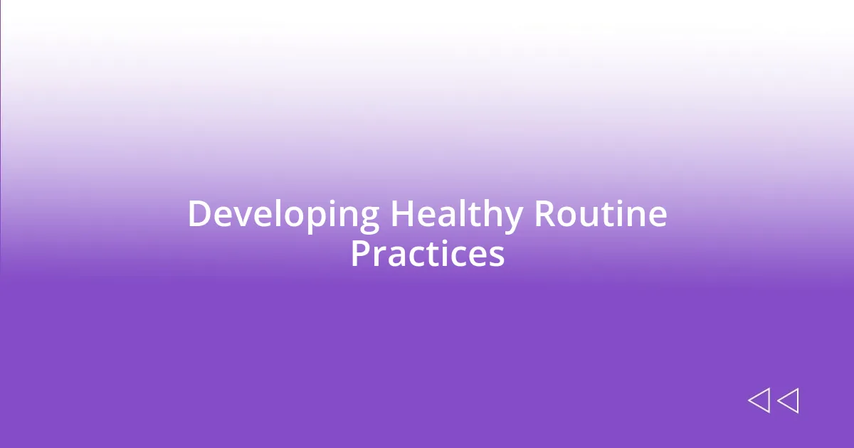 Developing Healthy Routine Practices