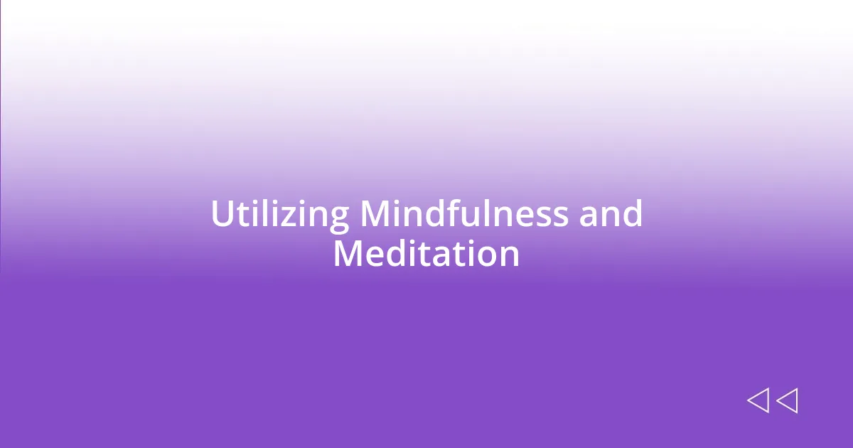 Utilizing Mindfulness and Meditation