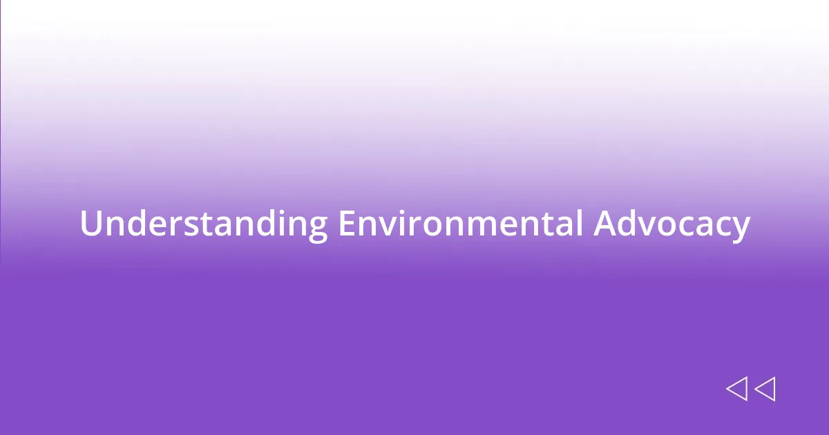 Understanding Environmental Advocacy