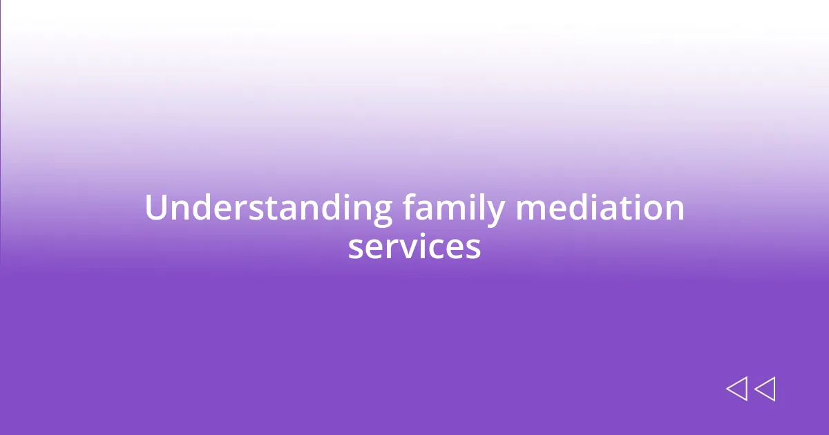 Understanding family mediation services